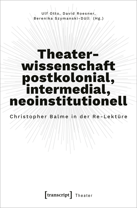 Theaterwissenschaft postkolonial, intermedial, neoinstitutionell - 