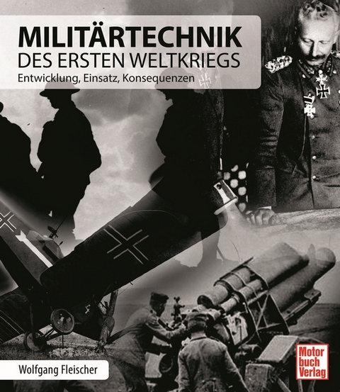 Militärtechnik des Ersten Weltkriegs - Wolfgang Fleischer