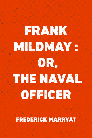 Frank Mildmay : Or, The Naval Officer - Frederick Marryat