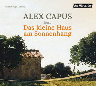 Das kleine Haus am Sonnenhang - Alex Capus; Alex Capus