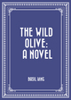 Wild Olive: A Novel - Basil King