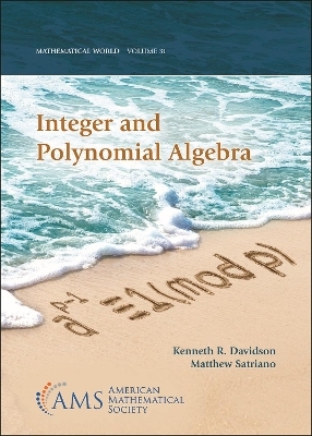 Integer and Polynomial Algebra - Kenneth R. Davidson, Matthew Satriano