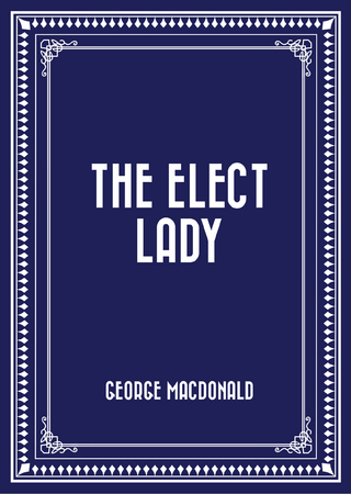 The Elect Lady - George MacDonald