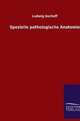 Spezielle pathologische Anatomie - Ludwig Aschoff