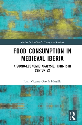 Food Consumption in Medieval Iberia - Juan Vicente García Marsilla