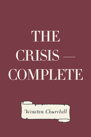 The Crisis ? Complete - Winston Churchill