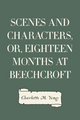 Scenes and Characters, or, Eighteen Months at Beechcroft Charlotte M. Yonge Author