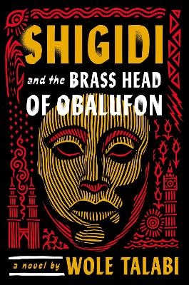 Shigidi and the Brass Head of Obalufon - Wole Talabi