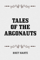 Tales of the Argonauts - Bret Harte