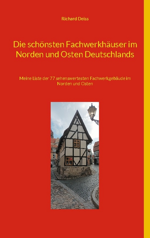 Die schönsten Fachwerkhäuser im Norden und Osten Deutschlands - Richard Deiss