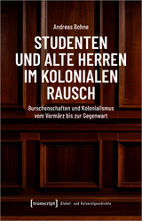 Studenten und alte Herren im kolonialen Rausch - Andreas Bohne
