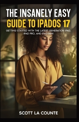 The Insanely Easy Guide to iPadOS 17 - Scott La Counte