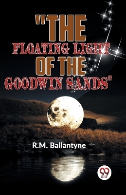 "The Floating Light of the Goodwin Sands" - R.M. Ballantyne