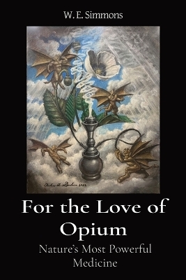 For the Love of Opium - W E Simmons