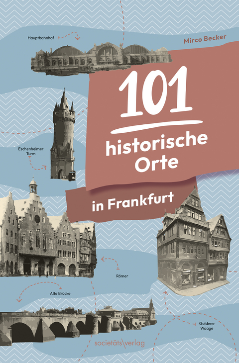 101 historische Orte in Frankfurt - Mirco Becker