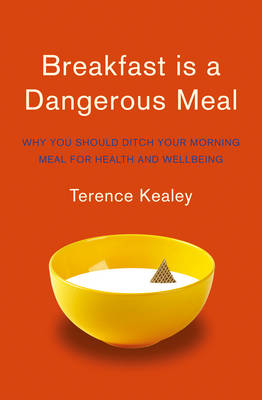 Breakfast is a Dangerous Meal -  Terence Kealey