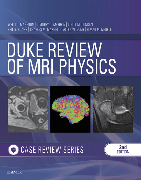 Duke Review of MRI Principles:Case Review Series E-Book -  Tim J Amrhein,  Scott M Duncan,  Quoc Bao Hoang,  Wells Mangrum,  Charles M Maxfield,  Elmar Merkle,  Allen W Song