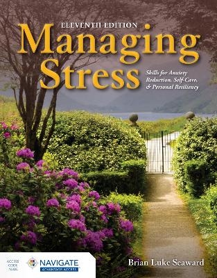 Managing Stress: Skills for Anxiety Reduction, Self-Care, and Personal Resiliency - Brian Luke Seaward