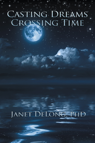 Casting Dreams  Crossing Time - Janet DeLong PhD