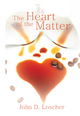 The Heart of the Matter - John D. Loscher