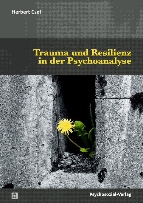 Trauma und Resilienz in der Psychoanalyse - Herbert Csef
