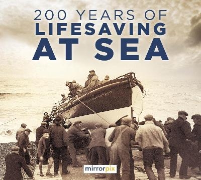 200 Years of Lifesaving at Sea -  Mirrorpix