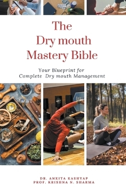 The Dry Mouth Mastery Bible - Dr Ankita Kashyap, Prof Krishna N Sharma