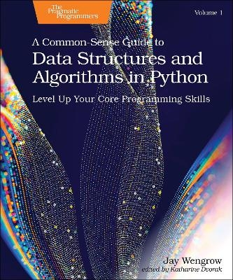 A Common-Sense Guide to Data Structures and Algorithms in Python, Volume 1 - Jay Wengrow