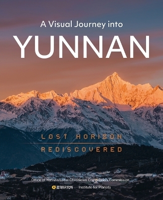 A Visual Journey Into Yunnan - The Institute for Planets N/A, The Office of Yunnan Local Chronicles Compilation Commission N/A
