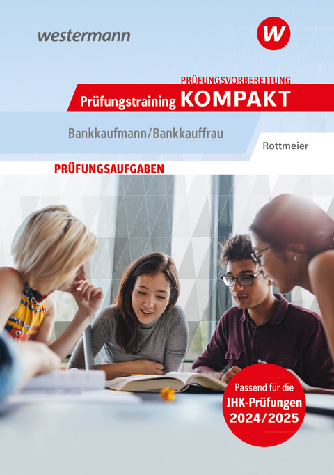 Prüfungsvorbereitung Prüfungstraining KOMPAKT - Bankkaufmann/Bankkauffrau - Michael Rottmeier