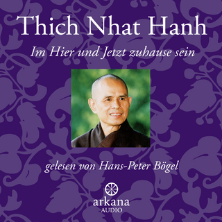 Im Hier und Jetzt Zuhause sein - Thich Nhat Hanh; Hans-Peter Bögel
