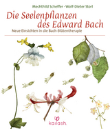 Die Seelenpflanzen des Edward Bach - Scheffer, Mechthild; Storl, Wolf-Dieter