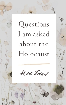 Questions I Am Asked About the Holocaust - Hédi Fried