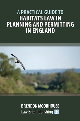 A Practical Guide to Habitats Law in Planning and Permitting in England - Brendon Moorhouse