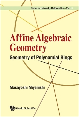 Affine Algebraic Geometry: Geometry Of Polynomial Rings - Masayoshi Miyanishi