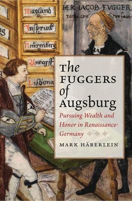 The Fuggers of Augsburg - Mark Haberlein