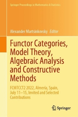 Functor Categories, Model Theory, Algebraic Analysis and Constructive Methods - 