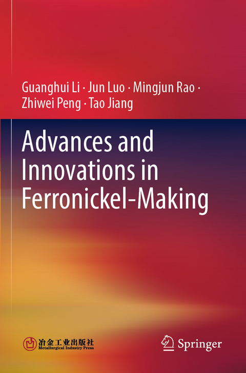 Advances and Innovations in Ferronickel-Making - Guanghui Li, Jun Luo, Mingjun Rao, Zhiwei Peng, Tao Jiang