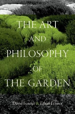 The art and philosophy of the garden - David Fenner, Ethan Fenner