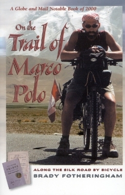 On the Trail of Marco Polo - Brady Fotheringham