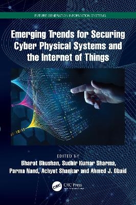 Emerging Trends for Securing Cyber Physical Systems and the Internet of Things - 