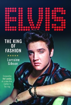 Elvis: The King of Fashion - Lorraine Gibson