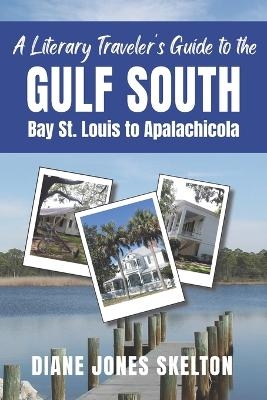 A Literary Traveler's Guide to the Gulf South - Diane Jones Skelton