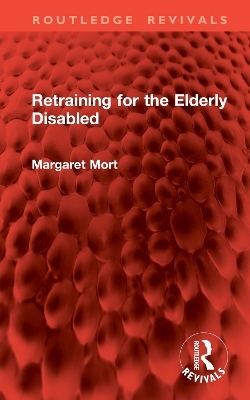Retraining for the Elderly Disabled - Margaret Mort