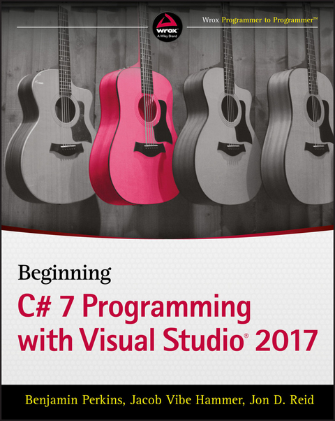 Beginning C# 7 Programming with Visual Studio 2017 -  Jacob Vibe Hammer,  Benjamin Perkins,  Jon D. Reid