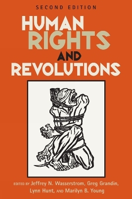 Human Rights and Revolutions - Jeffrey N. Wasserstrom; Greg Grandin; Lynn Hunt; Marilyn B. Young