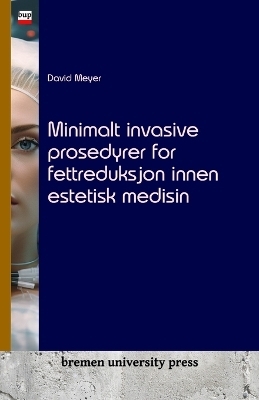 Minimalt invasive prosedyrer for fettreduksjon innen estetisk medisin - David Meyer