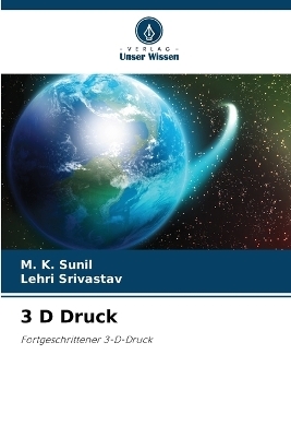 3 D Druck - M K Sunil, Lehri Srivastav