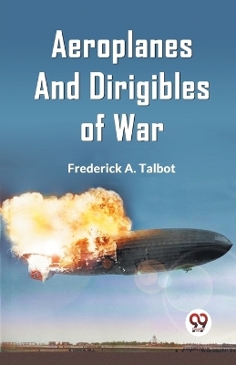 Aeroplanes and Dirigibles of War -  A Talbot Frederick