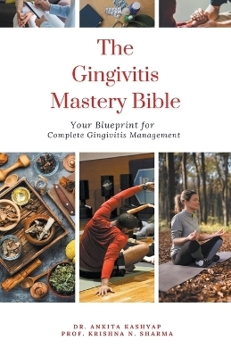The Gingivitis Mastery Bible - Dr Ankita Kashyap, Prof Krishna N Sharma